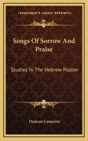 Songs Of Sorrow And Praise: Studies In The Hebrew Psalter 1163180505 Book Cover