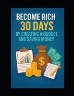 Become rich in 30 days by creating a budget and saving money B0F9Y1GR2D Book Cover