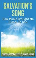 Salvation's Song: How Music Brought Me Closer To God 197397374X Book Cover