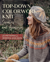 Top-Down Colorwork Knit Sweaters and Accessories: 25 Patterns for Women and Men 0811769925 Book Cover