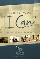 Ignite Your 'I Can' Breakthrough Journal 1739210026 Book Cover
