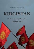 KIRGISTAN: Notizen zu einer Reise im Frühjahr 2017 3743962756 Book Cover