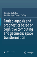 Fault diagnosis and prognostics based on cognitive computing and geometric space transformation 9819989167 Book Cover