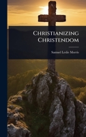 Christianizing Christendom 1024897354 Book Cover
