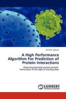 A High Performance Algorithm for Prediction of Protein Interactions 3848439298 Book Cover