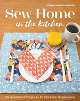 Sew Home in the Kitchen: 18 Insulated Projects, Perfect for Beginners 1617459631 Book Cover