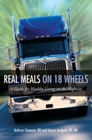 Real Meals on 18 Wheels: A Guide for Healthy Living on the Highway 1469903881 Book Cover