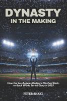 Dynasty in the Making: How the Los Angeles Dodgers Clinched Back-to-Back World Series Glory in 2025 B0G3W8BVMV Book Cover