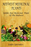 MIDWEST MEDICINAL PLANTS: Identify, Harvest, and Use Wild Herbs for Healthy Living B0BF22HJ62 Book Cover