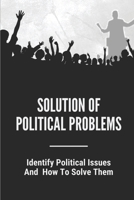 Solution Of Political Problems: Identify Political Issues And How To Solve Them: Economic Problems And Solutions null Book Cover