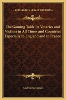 The Gaming Table: Its Votaries and Victims 1014739802 Book Cover