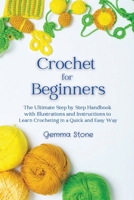 Crochet for Beginners: The Ultimate Step by Step Handbook with Illustrations and Instructions to Learn Crocheting in a Quick and Easy Way 9918614196 Book Cover