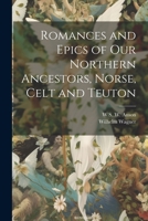 Romances and Epics of Our Northern Ancestors, Norse, Celt and Teuton 1021734306 Book Cover