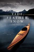 Tide, Feather, Snow: A Life in Alaska 0061710253 Book Cover