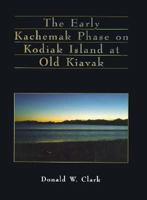 The Early Kachemak Phase on Kodiak Island at Old Kiavak 0660159678 Book Cover