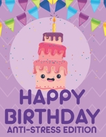 Happy Birthday Anti-Stress Edition: Relaxing Coloring Book For Adults, Calming And Happiness Inducing Illustrations To Color B08HTF1HZP Book Cover