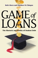 Game of Loans: The Rhetoric and Reality of Student Debt 069116715X Book Cover