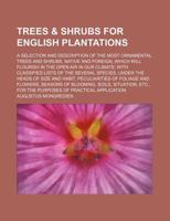 Trees & Shrubs for English Plantations; A Selection and Description of the Most Ornamental Trees and Shrubs, Native and Foreign, Which Will Flourish i 1130625907 Book Cover