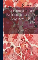 Lehrbuch der Pathologischen Anatomie pt. 1, 1896; Volume 1 1022133772 Book Cover