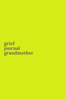Grief Journal Grandmother: Journey Through Grief. A Recovery Workbook with Prompts 1673572057 Book Cover