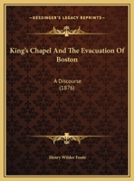 King's Chapel And The Evacuation Of Boston: A Discourse 1120308437 Book Cover