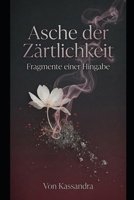 Asche der Zärtlichkeit: Fragmente einer Hingabe (Die Schatten-Bibliothek) (German Edition) B0HG6S7XHQ Book Cover