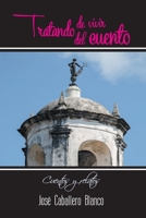 Tratando de Vivir del Cuento: Cuentos y Relatos 1939948452 Book Cover
