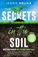 The Secret’s in the Soil - Backyard Garden Soil Science Made Easy!: Discover Effective Composting & Fertilizing Techniques to Feed Your Soil and Grow Super-Nutritious, Flavorful Veggies & Fruits B0BMZ9WDQX Book Cover
