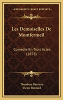 Les Demoiselles De Montfermeil: Comedie En Trois Actes (1878) 1147735581 Book Cover