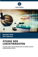 STUDIE DER LOGISTIKKOSTEN: STUDIE DER LOGISTIKKOSTEN IN EINER ROTEN KERAMIKINDUSTRIE 6203147206 Book Cover