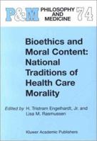Bioethics and Moral Content: National Traditions of Health Care Morality (Philosophy and Medicine) 0792368282 Book Cover