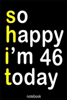 so happy i'm 46 today (shit): Lined Notebook / Journal Gift, 100 Pages, 6x9, Soft Cover, Matte Finish 1660549906 Book Cover