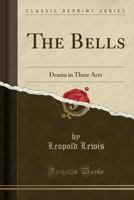 The Bells; Drama in Three Acts 1015758320 Book Cover