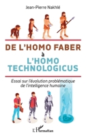 De l'homo faber à l'homo technologicus: Essai sur l'évolution problématique de l'intelligence humaine (French Edition) 2343246610 Book Cover