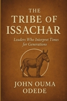 TRIBE OF ISSACHAR: Leaders Who Interpret Times for Generations B0FXLDLX4T Book Cover