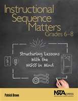 Instructional Sequence Matters, Grades 6-8: Structuring Lessons with the Ngss in Mind 1681405849 Book Cover