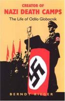 Creator of Nazi Death Camps: The Life of Odilo Globocnik 0853035326 Book Cover