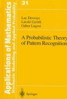 A Probabilistic Theory of Pattern Recognition (Stochastic Modelling and Applied Probability) 146126877X Book Cover