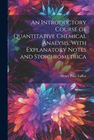An Introductory Course of Quantitative Chemical Analysis, With Explanatory Notes and Stoichiometrica 1022048481 Book Cover
