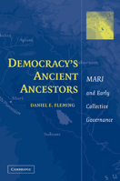 Democracy's Ancient Ancestors: Mari and Early Collective Governance 1107404932 Book Cover