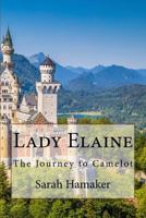 Lady Elaine: The Journey to Camelot 1519768435 Book Cover