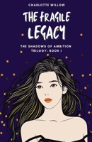 The Fragile Legacy (The Shadows of Ambition) B0GZX9ZDYZ Book Cover