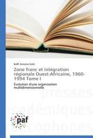 Zone Franc Et Inta(c)Gration Ra(c)Gionale Ouest-Africaine, 1960-1994 Tome I 3841625622 Book Cover