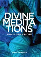 Divine Meditations: Think on These Scriptures 0578722038 Book Cover