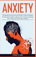 Anxiety Guide 3 IN 1: The Newest Anxious Survival Guide. A Path to Develop Self Discipline Habits to Master Your Emotions, Manage Your Anxiety and Avoid Panic Attacks 1914251741 Book Cover