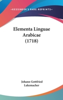 Elementa Linguae Arabicae (1718) 1166939146 Book Cover