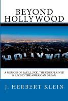 Beyond Hollywood: A Memoir of Fate, Luck, the Unexplained, and Living the American Dream 0615482740 Book Cover