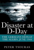 Disaster at D-Day: The Germans Defeat the Allies,June 1944 (Greenhill Military Paperbacks) 0739407538 Book Cover