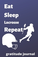 eat sleep lacrosse repeat gratitude journal: lacrosse gratitude journal for lacrosse Players and lacrosse fan, lacrosse Player Gift, lacrosse Coach Journal (6 x 9) gratitude journal, 120 pages), lacro 1676594736 Book Cover