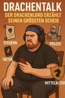 Drachentalk Der Drachenlord erzählt seinen Grössten Scheiß (German Edition) B0FK5PSSFX Book Cover